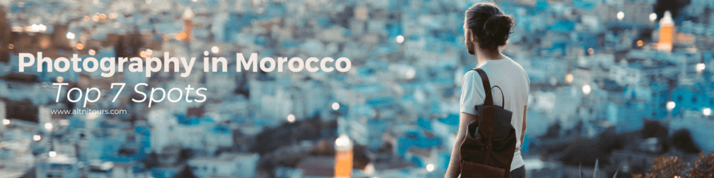 Photography in Morocco: Top 7 Spots
